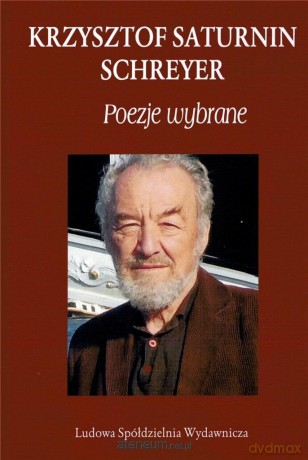 Krzysztof Saturnin Schreyer. Poezje wybrane - Krzysztof Saturnin Schreyer [KSIĄŻKA]