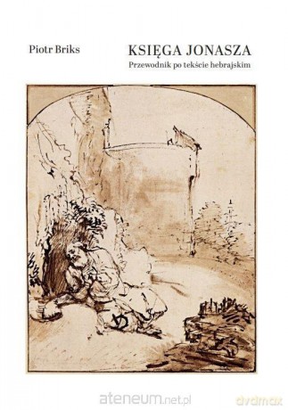 Księga Jonasza. Przewodnik po tekście hebrajskim - Piotr Briks [KSIĄŻKA]