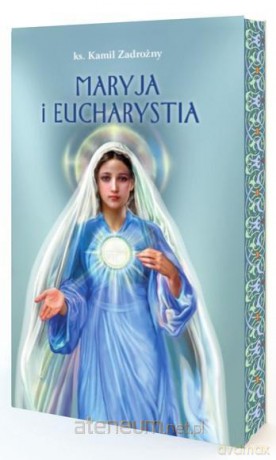 Maryja i Eucharystia - Ks. Kamil Zadrożny [KSIĄŻKA]