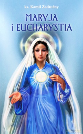 Maryja i Eucharystia - Ks. Kamil Zadrożny [KSIĄŻKA]