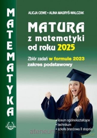Matura z matematyki od roku 2025 w formule 2023 - Alicja Cewe, Alina Magyś Walczak [KSIĄŻKA]