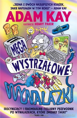 Megawystrzałowe wynalazki - Adam Kay [KSIĄŻKA]