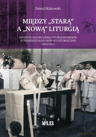 Między starą a nową liturgią - Dawid Makowski [KSIĄŻKA]
