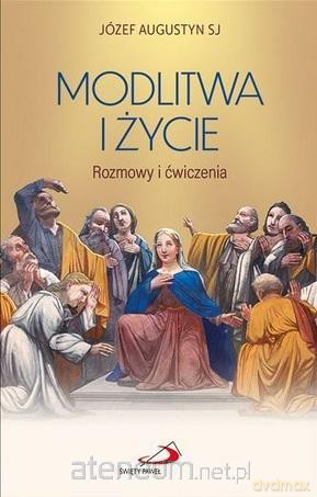 Modlitwa i życie - Józef Augustyn SJ [KSIĄŻKA]