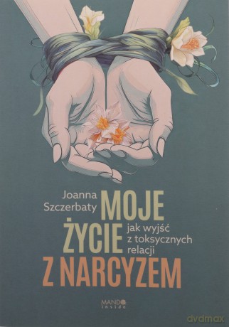 Moje życie z narcyzem - Joanna Szczerbaty [KSIĄŻKA]