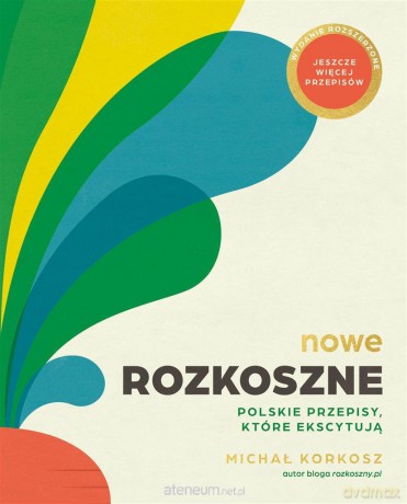 Nowe Rozkoszne. Polskie przepisy, które ekscytują - Michał Korkosz [KSIĄŻKA]