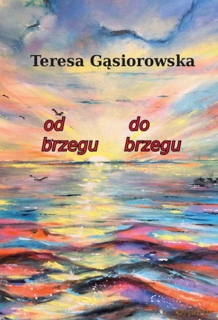 Od brzegu do brzegu - Teresa Gąsiorowska [KSIĄŻKA]