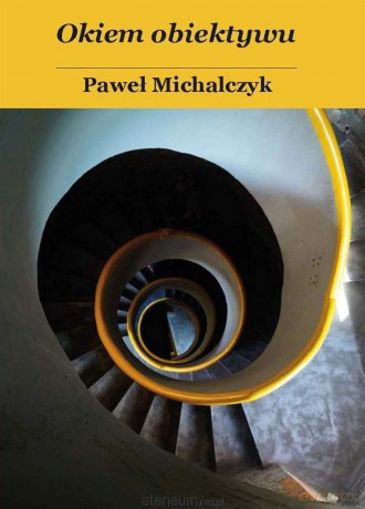 Okiem obiektywu - Paweł Michalczyk [KSIĄŻKA]