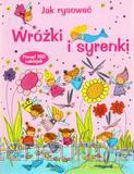 Jak rysować. Wróżki i syrenki [KSIĄŻKA]