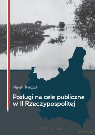 Posługi na cele publiczne w II Rzeczypospolitej - Marek Tkaczuk [KSIĄŻKA]