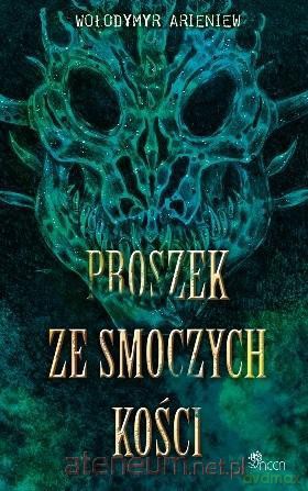 Proszek ze smoczych kości - Wołodymyr Arieniew [KSIĄŻKA]