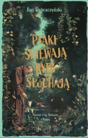Ptaki śpiewają ryby słuchają - Jan Dobraczyński [KSIĄŻKA]