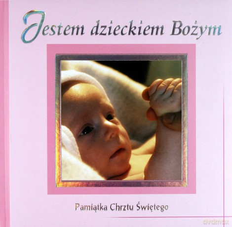 Jestem dzieckiem Bożym. Pamiątka Chrztu Świętego [KSIĄŻKA]