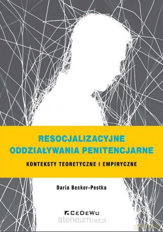 Resocjalizacyjne oddziaływania penitencjarne - Daria Becker-pestka [KSIĄŻKA]