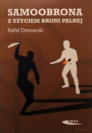 Samoobrona z użyciem broni palnej - Rafał Dmowski [KSIĄŻKA]