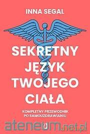 Sekretny język twojego ciała. Kompletny przewodnik - Inna Segal [KSIĄŻKA]