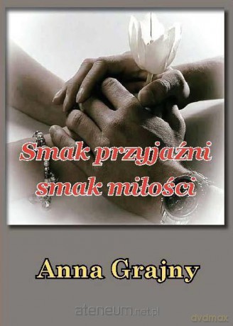 Smak przyjaźni, smak miłości - Anna Grajny [KSIĄŻKA]