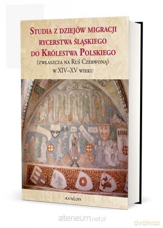 Studia z dziejów migracji rycerstwa śląskiego do Królestwa Polskiego - Jerzy Sperka [KSIĄŻKA]