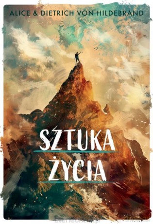Sztuka życia - Alice i Dietrich von Hildebrand [KSIĄŻKA]