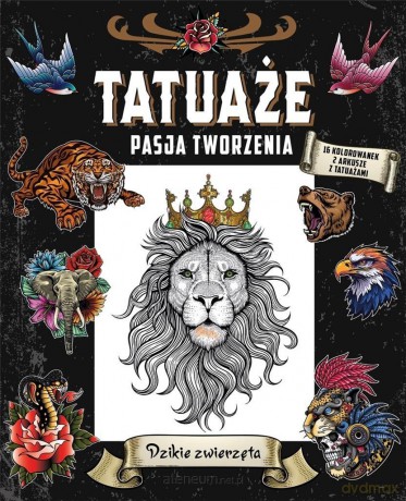 Tatuaże. Pasja tworzenia. Dzikie zwierzęta [KSIĄŻKA]