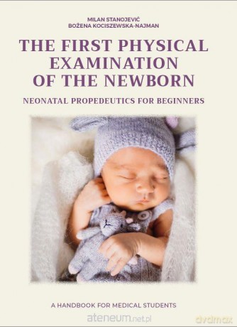 The first physical examination of the newborn - Milan Stanojević, Bożena Kociszewska-najman [KSIĄŻKA]