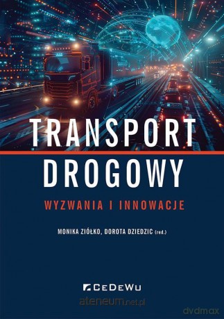 Transport drogowy - wyzwania i innowacje - Monika Ziółko, Dorota Dziedzic [KSIĄŻKA]