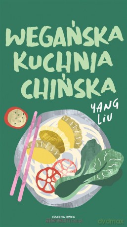 Wegańska kuchnia chińska - Yang Liu [KSIĄŻKA]