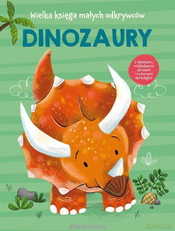 Wielka księga małych odkrywców. Dinozaury - Anja De Lombaert [KSIĄŻKA]