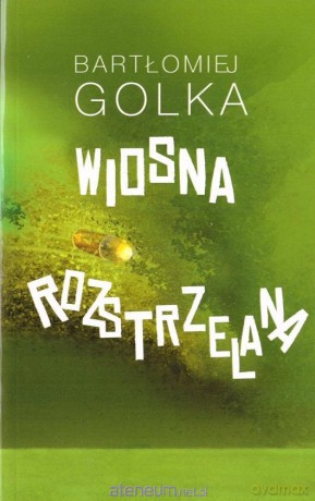 Wiosna rozstrzelana - Bartłomiej Golka [KSIĄŻKA]