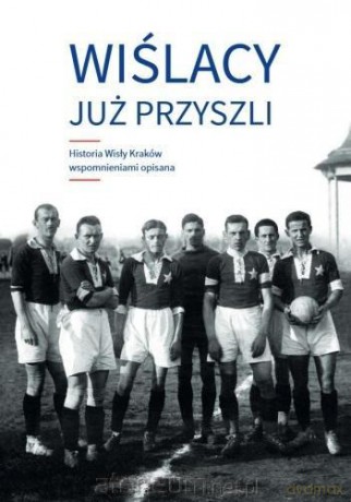 Wiślacy już przyszli021 - Zdzisław Skupień, Dariusz Zastawny [KSIĄŻKA]
