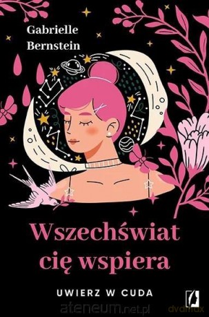 Wszechświat cię wspiera. Uwierz w cuda - Gabrielle Bernstein [KSIĄŻKA]