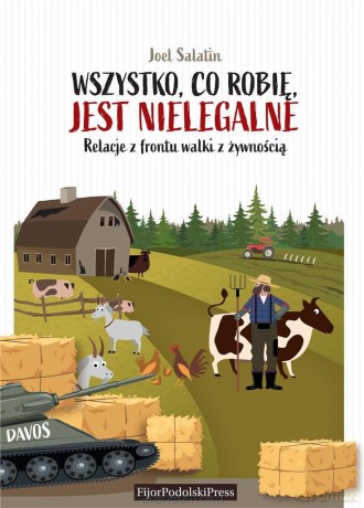 Wszystko, co robię, jest nielegalne - Joel Salatin [KSIĄŻKA]