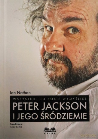Wszystko, co sobie wymyślisz: Peter Jackson i jego - Ian Nathan [KSIĄŻKA]