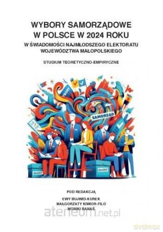 Wybory samorządowe w Polsce w 2024 roku - Ewa Bujwid-Kurek, Małgorzata Kiwior-Filo, Monika Banaś [KSIĄŻKA]