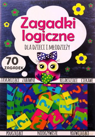 Zagadki logiczne dla dzieci i młodzieży 70 zagadek - Agnieszka Wileńska [KSIĄŻKA]