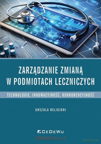 Zarządzanie zmianą w podmiotach leczniczych - Urszula Religioni [KSIĄŻKA]