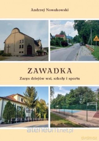 Zawadka. Zarys dziejów wsi, szkoły i sportu - Andrzej Nowakowski [KSIĄŻKA]