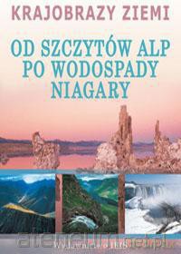 Krajobrazy ziemi - Od szczytów Alp po wodospady [KSIĄŻKA]