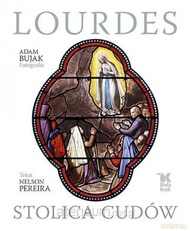 Lourdes - Stolica cudów Biały Kruk [KSIĄŻKA]