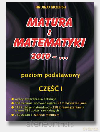 Matura z Matematyki cz.1 2010... Z.P Kiełbasa [KSIĄŻKA]
