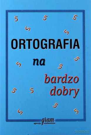 Ortografia na bardzo dobry GRAM [KSIĄŻKA]