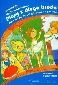 Pląsy z długą brodą. Piosenki dla dzieci śpiewane od pokoleń [KSIĄŻKA]