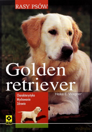 Rasy psów - Golden retriver. Charakterystyka.. [KSIĄŻKA]
