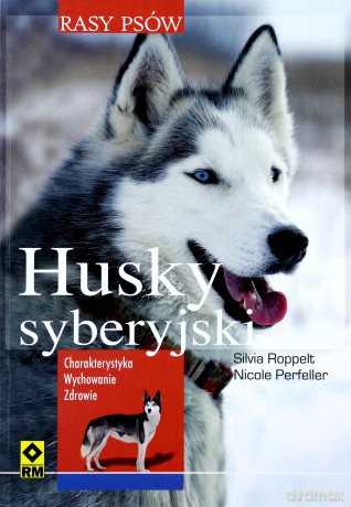 Rasy psów - Husky syberyjski. Charakterystyka... [KSIĄŻKA]
