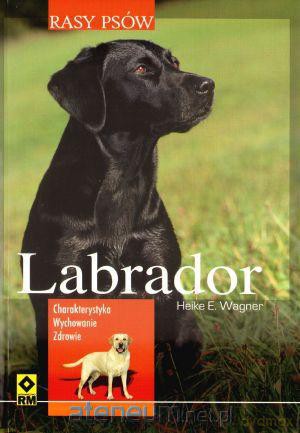 Rasy psów - Labrador. Charakterystyka. Wychowanie. [KSIĄŻKA]