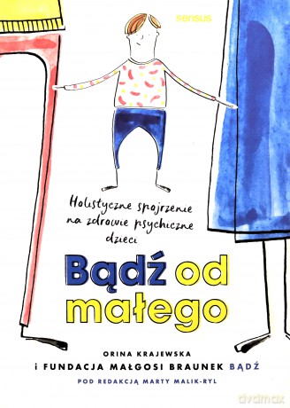 Bądź od małego. Holistyczne spojrzenie na zdrowie psychiczne dzieci [KSIĄŻKA]