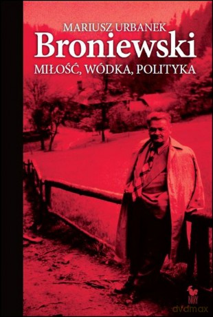 Broniewski. Miłość, wódka, polityka - Mariusz Urbanek [KSIĄŻKA]