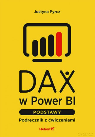 DAX w Power BI. Podstawy. Podręcznik z ćwiczeniami - Justyna Pyrcz [KSIĄŻKA]