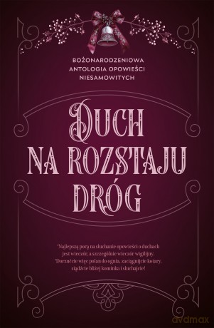 Duch na rozstaju dróg. Bożonarodzeniowa antologia opowieści niesamowitych [KSIĄŻKA]
