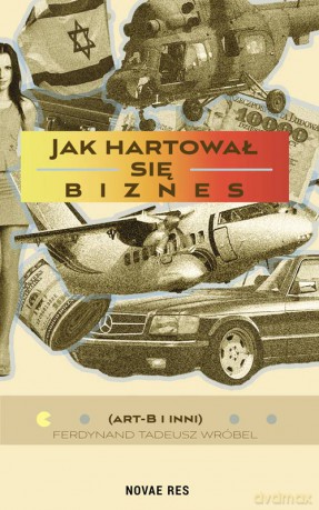 Jak hartował się biznes - Ferdynand Tadeusz Wróbel [KSIĄŻKA]